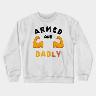 ARMED AND DADLY FUNNY FATHER HOT DAD BOD MUSCLE GYM WORKOUT Crewneck Sweatshirt